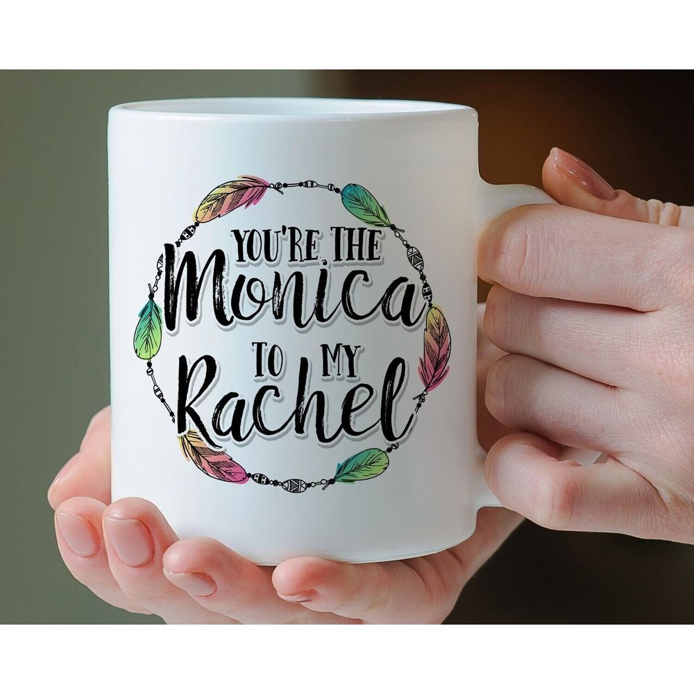 You're The Monica To My Rachel Mug, 11oz Coffee Friends Mug Gift